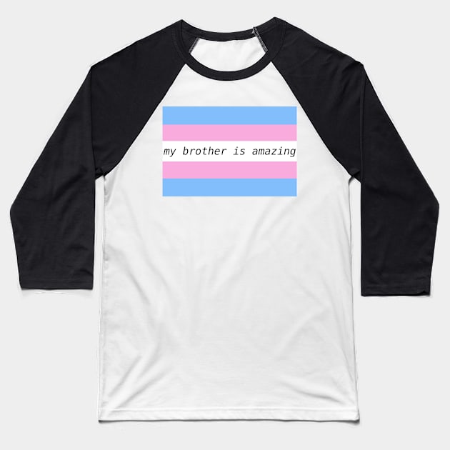 my brother is amazing - trans flag Baseball T-Shirt by Josiepink